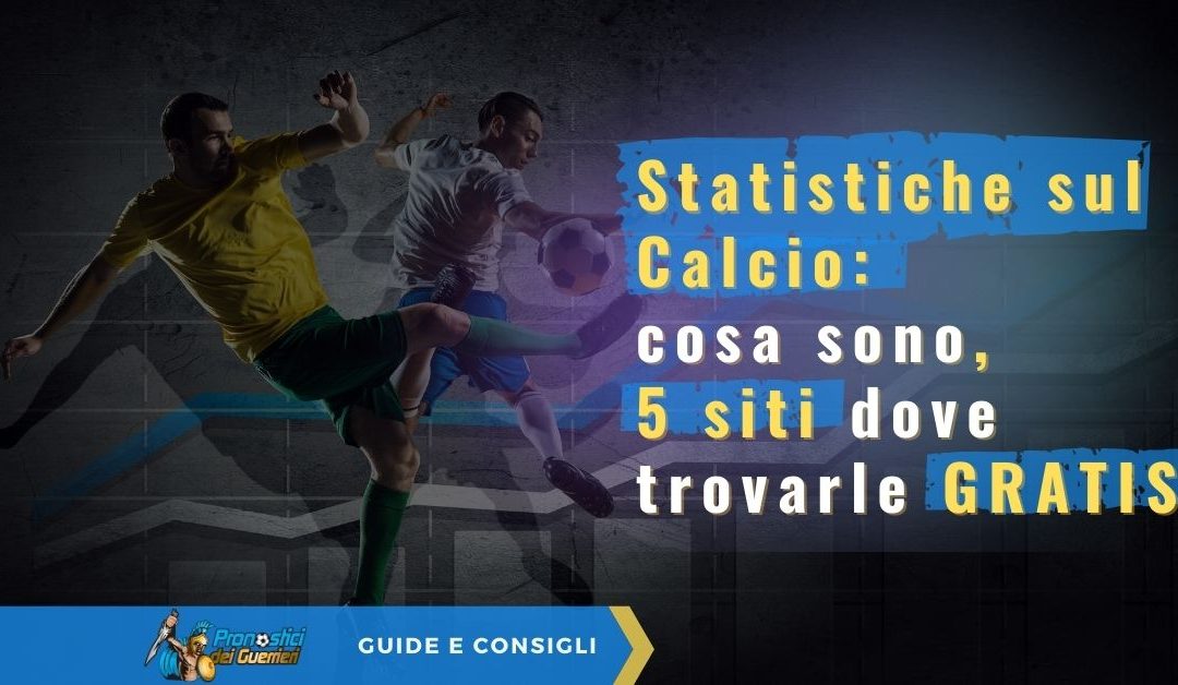 Statistiche sul calcio: quello che ti serve sapere per scommettere