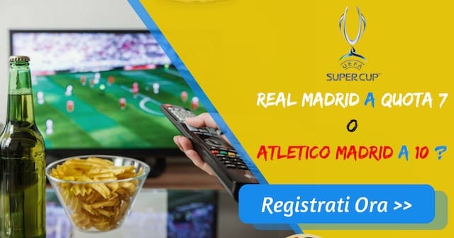 FINALE “Uefa Super Cup”: REAL M. Vincente a quota 7, Atletico M. a 10!