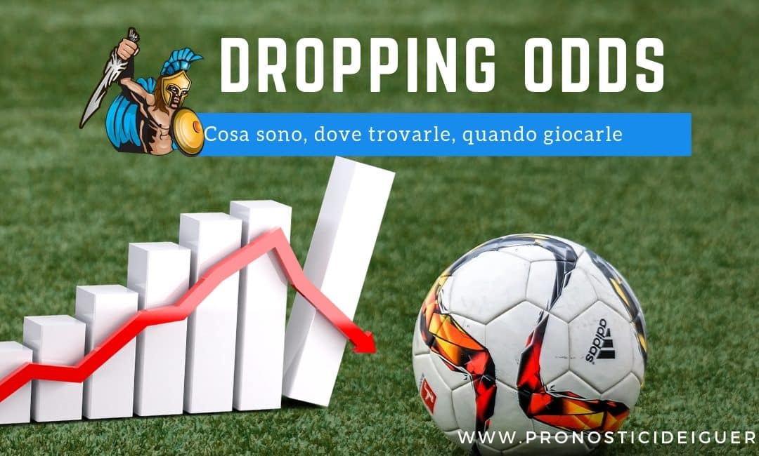 Dropping Odds: Cosa sono, dove trovarle, quando giocarle!
