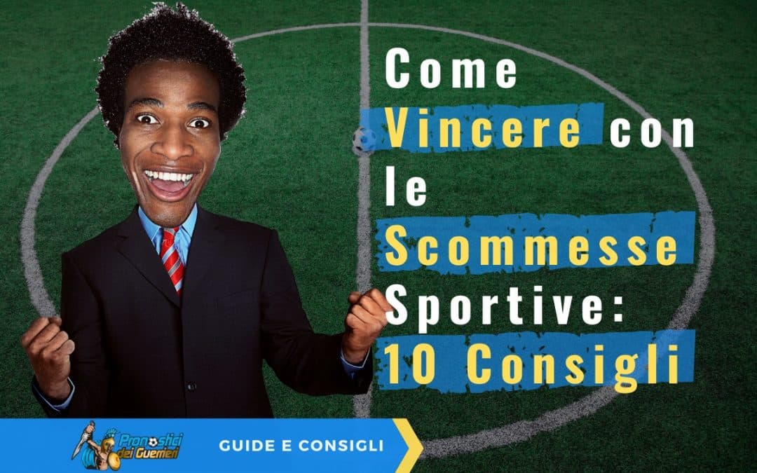 Come vincere con le scommesse sportive: i 10 consigli dei Guerrieri