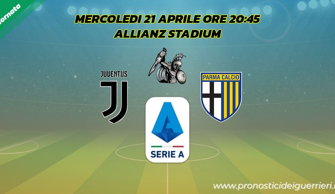 Juventus-Parma: Pronostico 32^ Giornata Serie A (21 Aprile 2021)