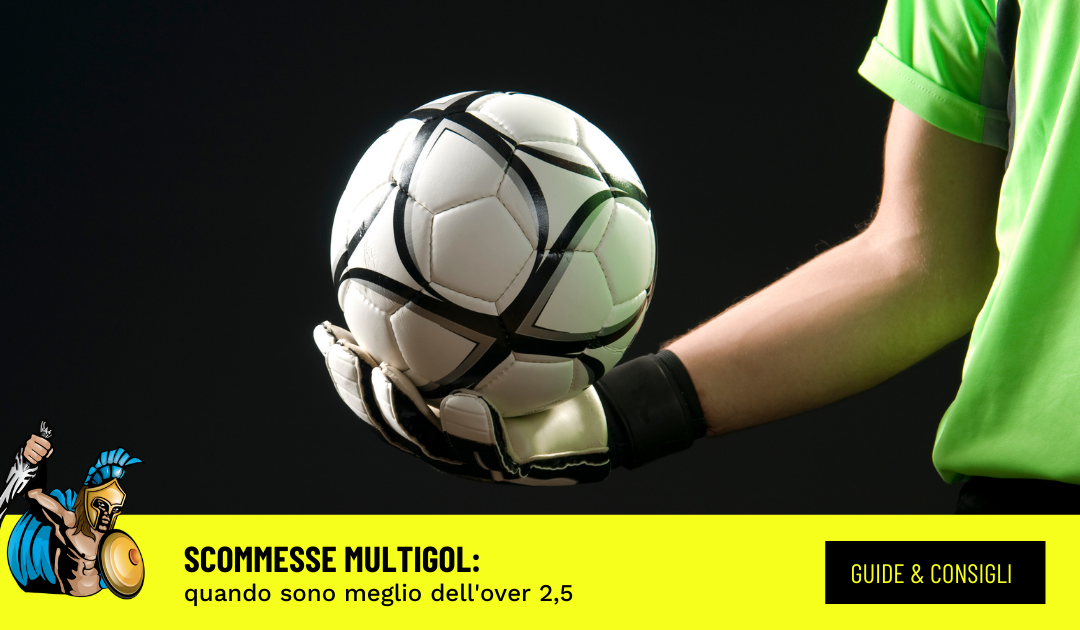 Scommesse Multigol: quando sono meglio dell’over 2,5