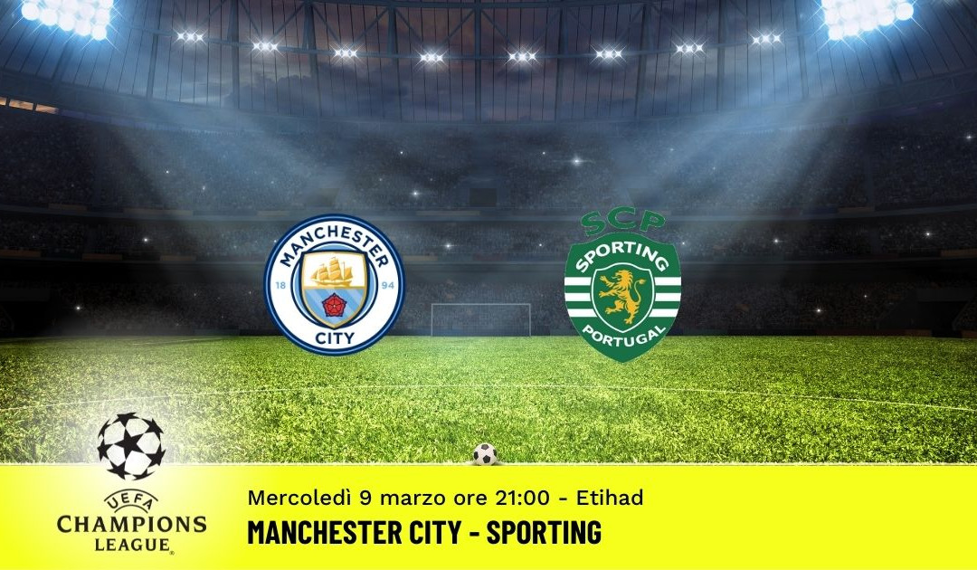 Manchester City-Sporting, Champions League: pronostico 9 Marzo 2022