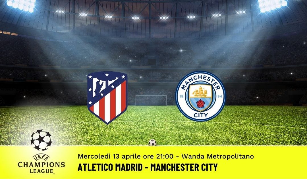 Atletico-Manchester City, Champions League: pronostico 13 Aprile 2022