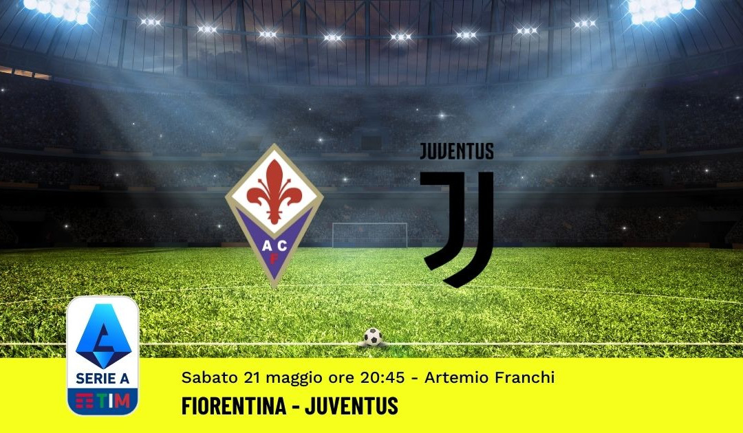 Pronostico Fiorentina-Juventus: 38^ Giornata Serie A (21 Maggio 2022)