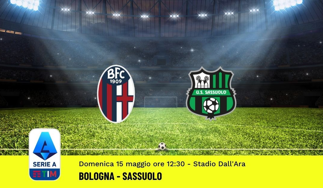 Pronostico Bologna-Sassuolo: 37^ Giornata Serie A (15 Maggio 2022)