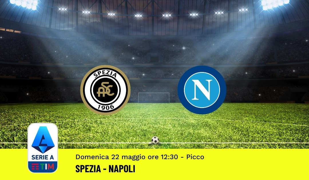 Pronostico Spezia-Napoli: 38^ Giornata Serie A (22 Maggio 2022)