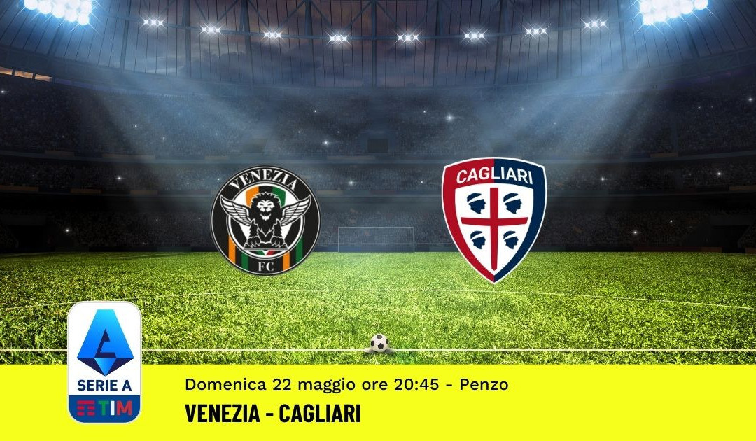 Pronostico Venezia-Cagliari: 38^ Giornata Serie A (22 Maggio 2022)