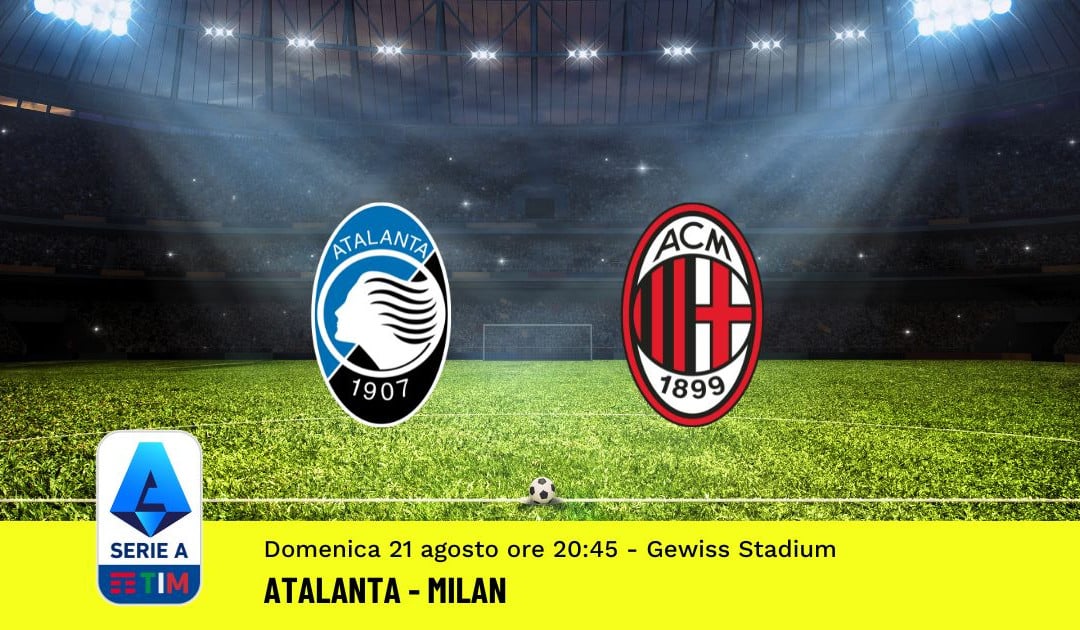 Atalanta-Milan, 2ª Giornata Serie A (21 Agosto 2022): Quote, Analisi, Info e Pronostico