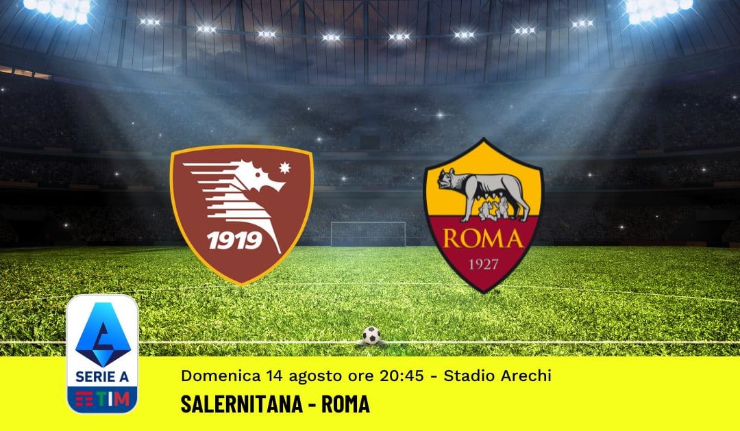 Pronostico Salernitana-Roma: 1^ Giornata Serie A (14 Agosto 2022)