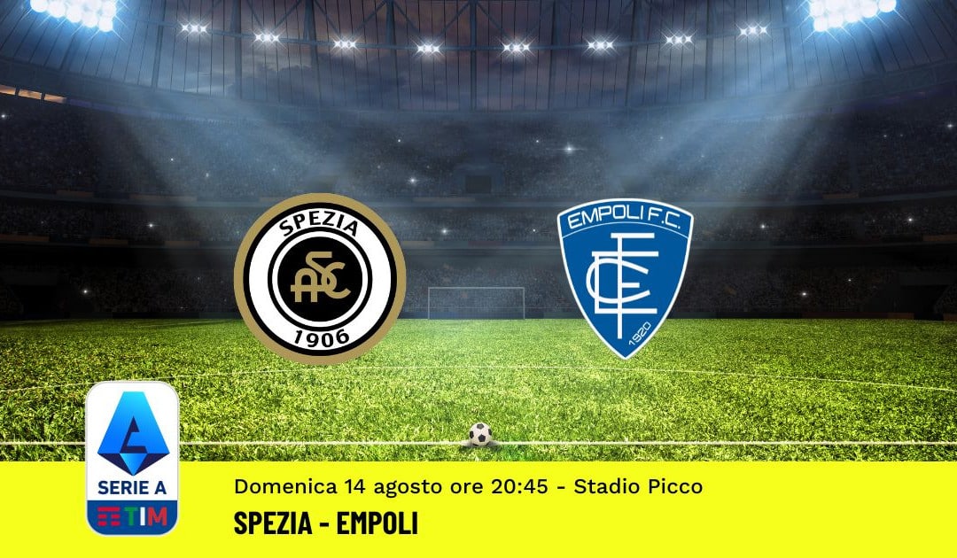 Pronostico Spezia-Empoli: 1^ Giornata Serie A (14 Agosto 2022)