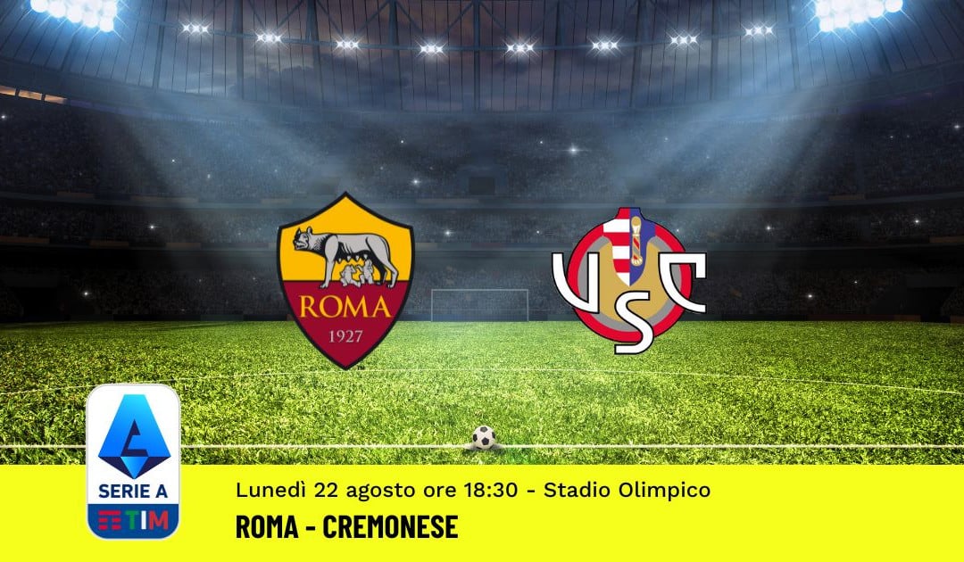 Roma-Cremonese, 2ª Giornata Serie A (22 Agosto 2022): Quote, Analisi, Info e Pronostico