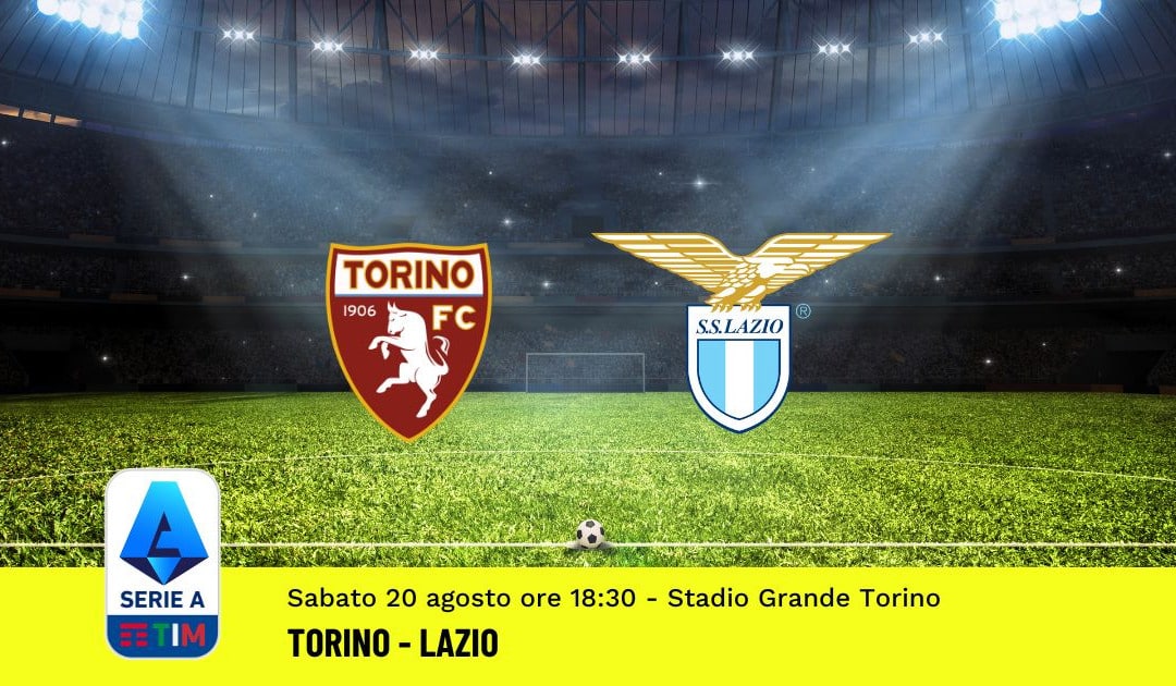 Torino-Lazio, 2ª Giornata Serie A (20 Agosto 2022): Quote, Analisi, Info e Pronostico