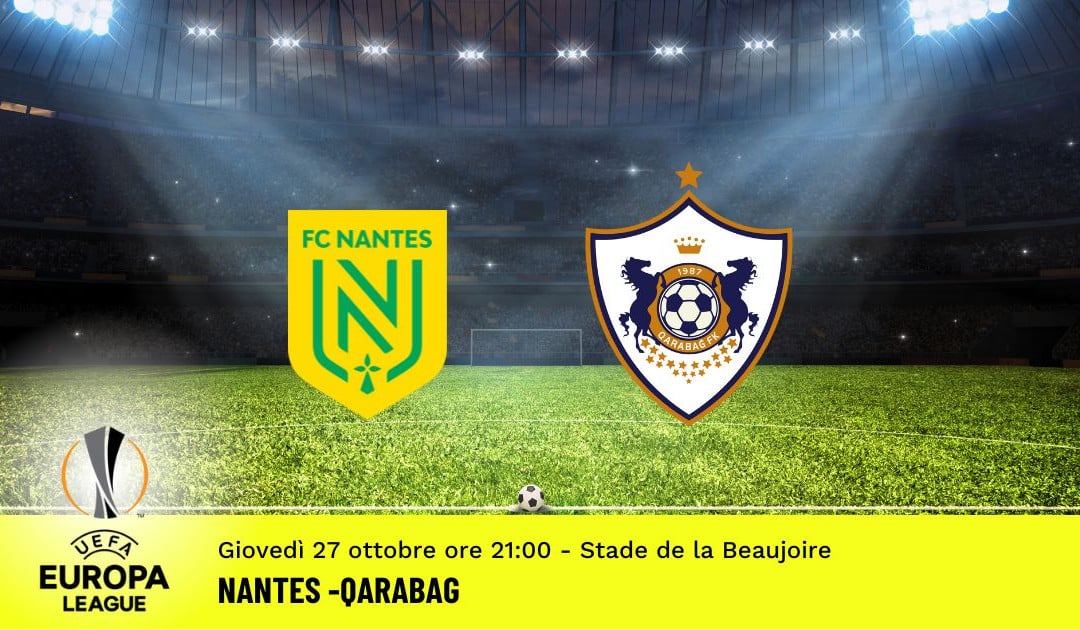 Nantes-Qarabag, 5ª giornata Europa League: diretta tv, formazioni e pronostici