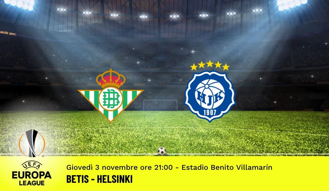 Betis-Helsinki, 6ª giornata Europa League: diretta tv, formazioni e pronostici