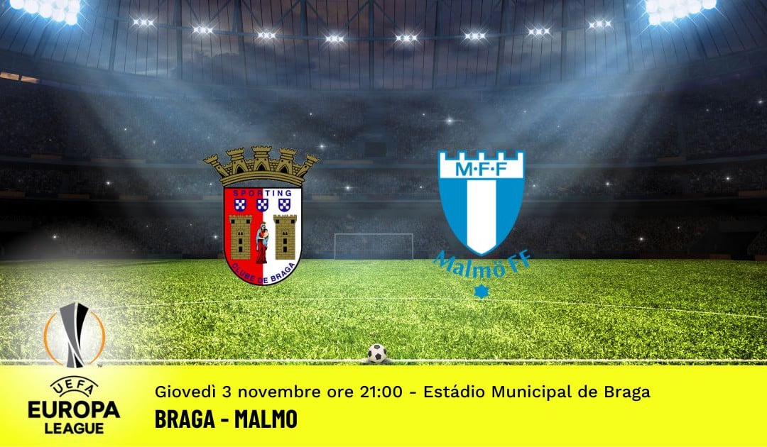 Braga-Malmo, 6ª giornata Europa League: diretta tv, formazioni e pronostici
