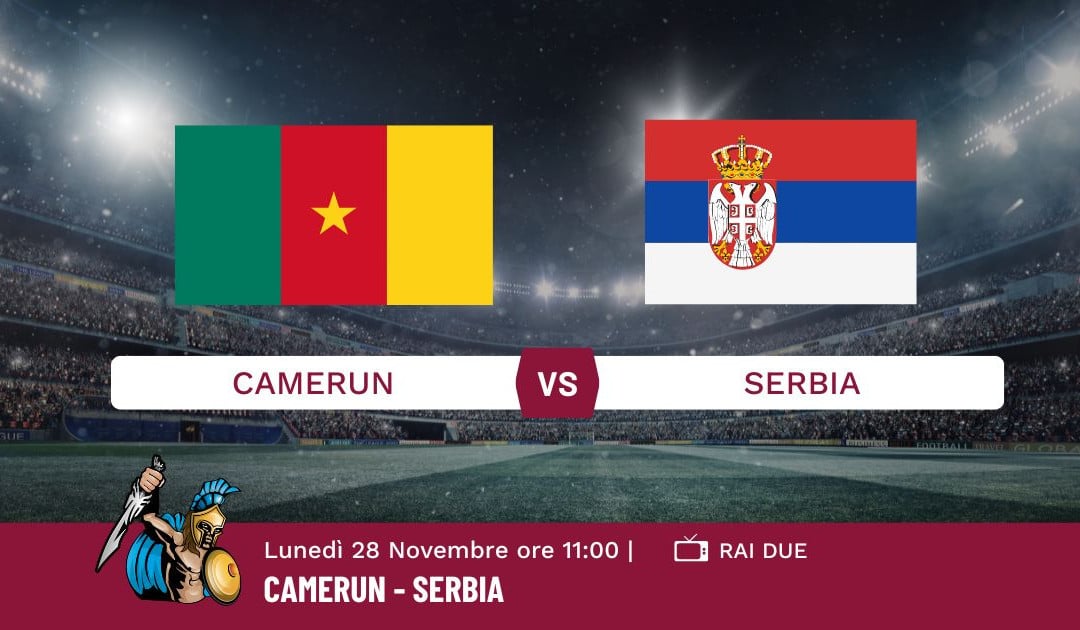 Pronostico Camerun-Serbia, Mondiali Qatar 2022, Info e Quote
