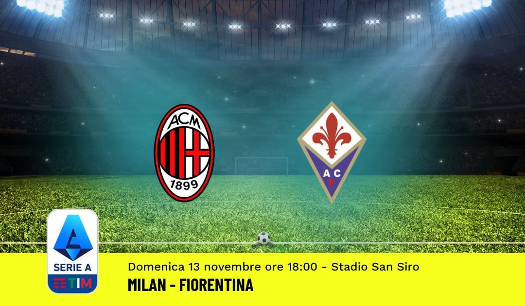 Pronostico Milan-Fiorentina, 15ª Giornata Serie A: Info, Quote, Giocate Consigliate