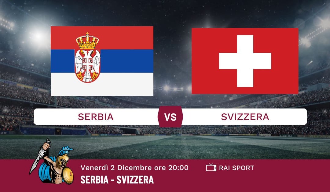 Pronostico Serbia-Svizzera, Mondiali Qatar 2022, Info e Quote