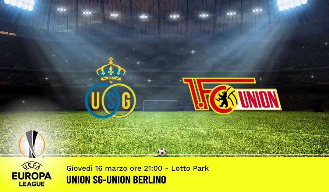 Royale Union SG-Union Berlino, ritorno ottavi Europa League: diretta tv, formazioni e pronostici
