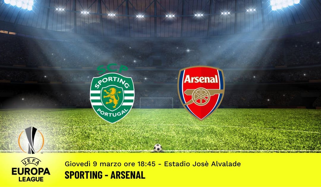 Sporting-Arsenal, andata ottavi Europa League: diretta tv, formazioni e pronostici