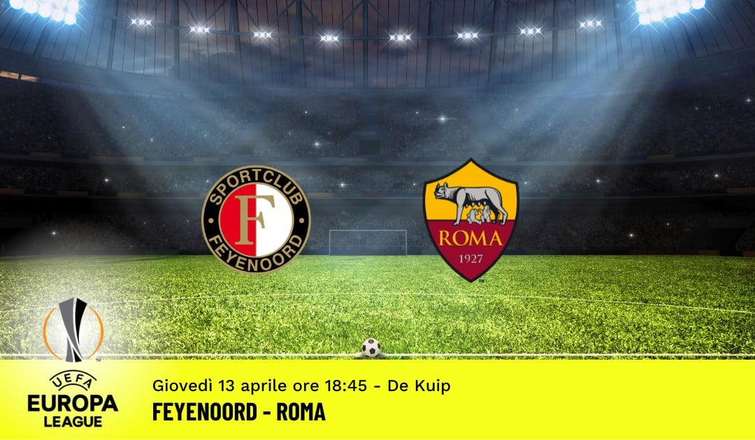 Feyenoord-Roma, andata quarti Europa League: diretta tv, formazioni e pronostici