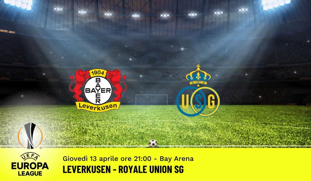 Leverkusen-Royale Union SG, andata quarti Europa League: diretta tv, formazioni e pronostici