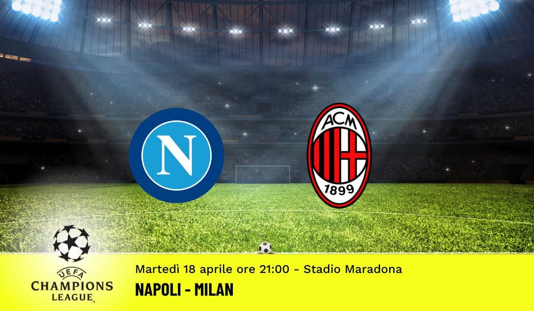 Napoli-Milan, ritorno quarti Champions League: diretta tv, formazioni e pronostici