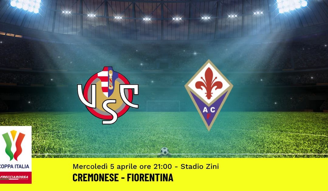 Semifinale Coppa Italia: Pronostico Cremonese-Fiorentina (5 Aprile 2023)