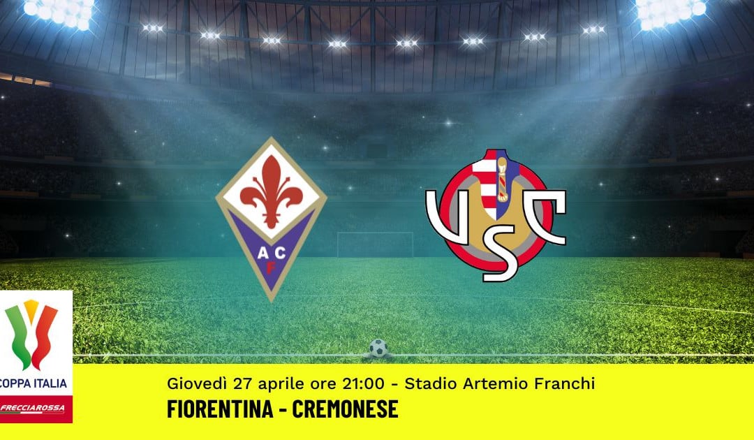 Semifinale Coppa Italia: Pronostico Fiorentina-Cremonese (27 Aprile 2023)