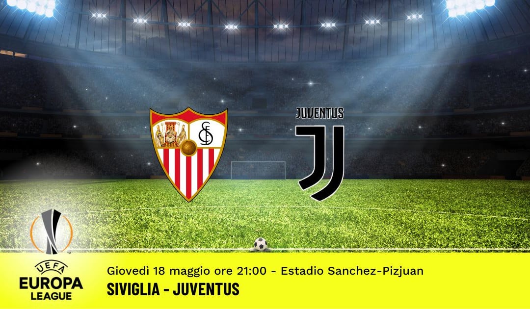 Siviglia-Juventus, semifinale ritorno Europa League: diretta tv, formazioni e pronostici