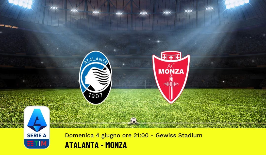 Pronostico Atalanta-Monza, 38ª Giornata Serie A: Info, Quote, Giocate Consigliate
