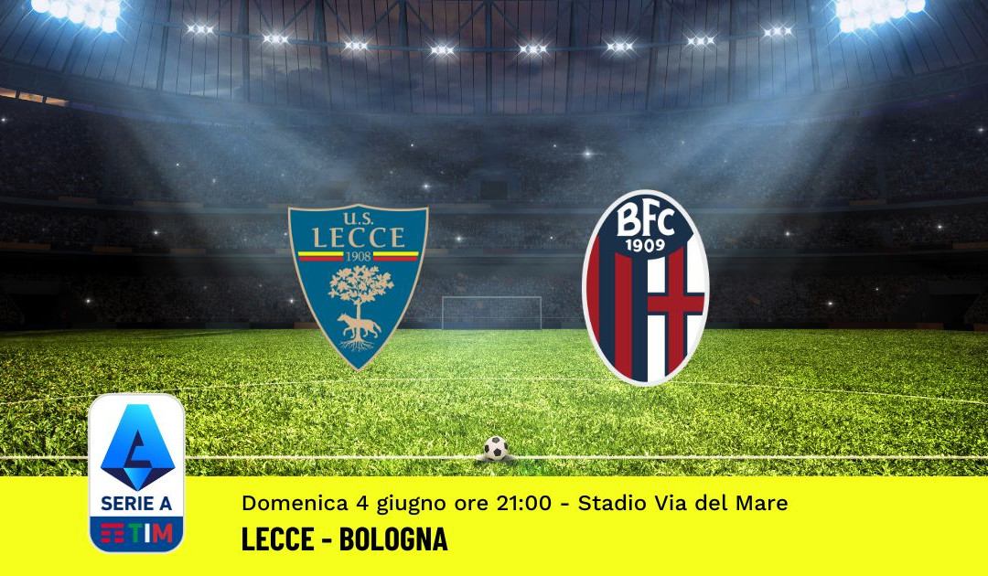 Pronostico Lecce-Bologna, 38ª Giornata Serie A: Info, Quote, Giocate Consigliate