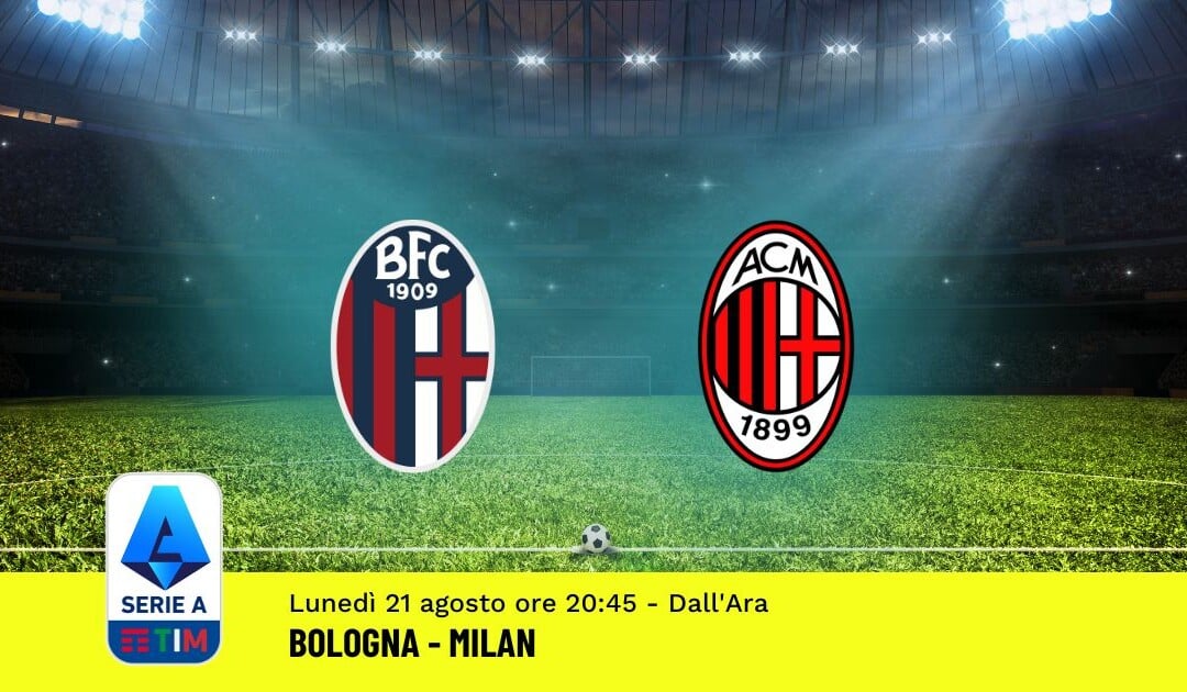 Pronostico Bologna-Milan, 1ª Giornata Serie A: Info, Quote, Giocate Consigliate