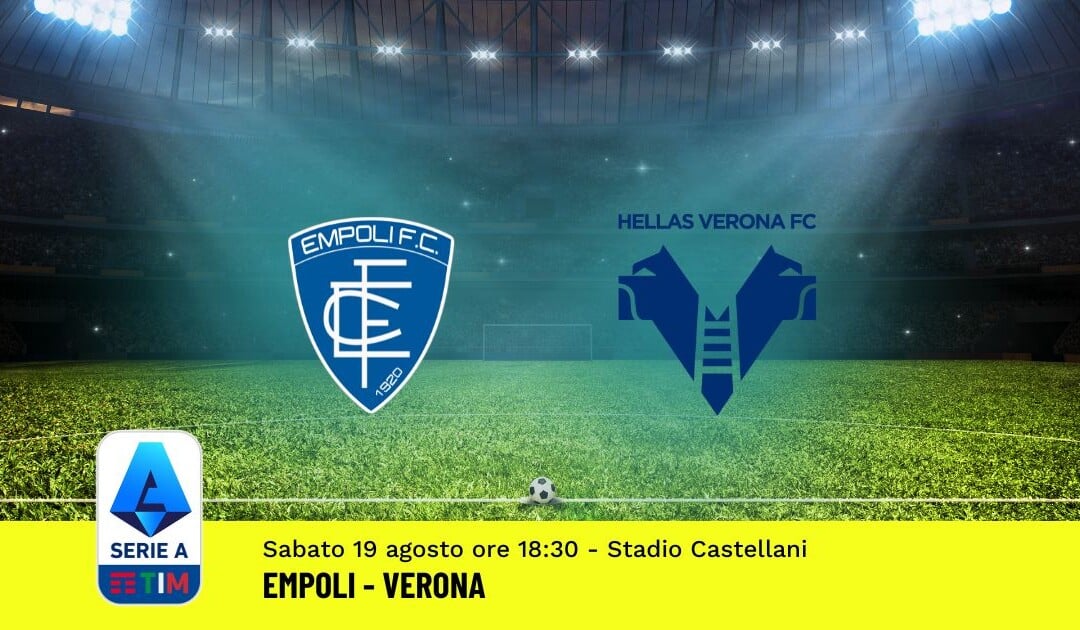 Pronostico Empoli-Verona, 1ª Giornata Serie A: Info, Quote, Giocate Consigliate