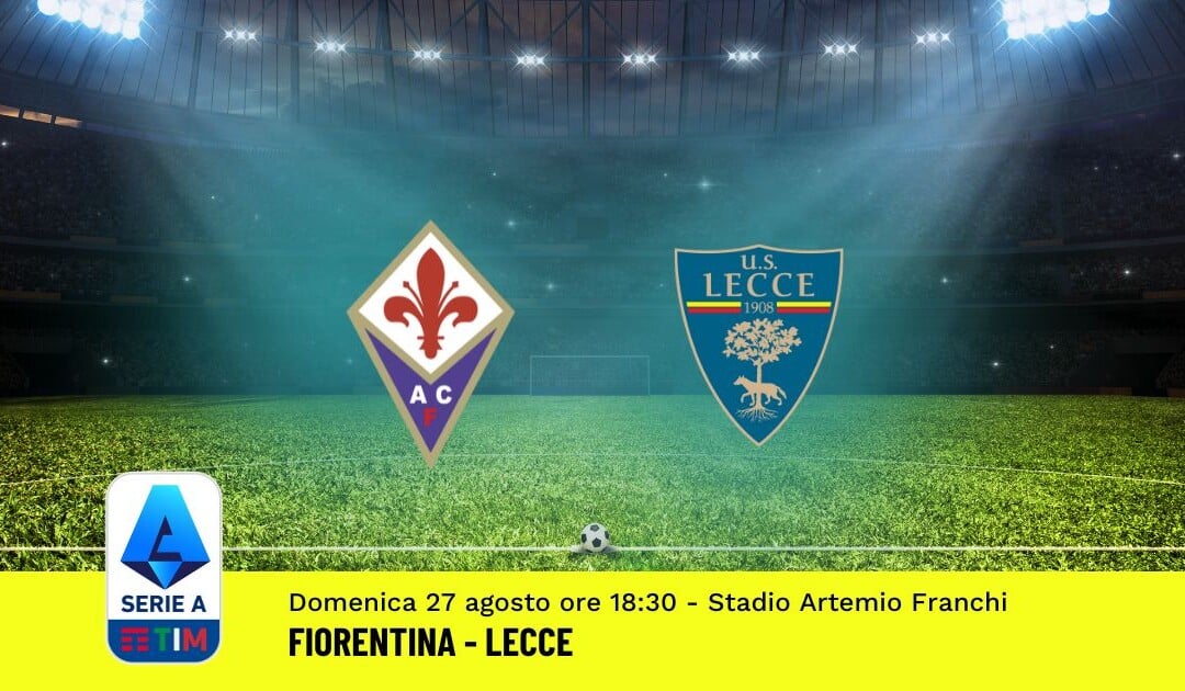 Pronostico Fiorentina-Lecce, 2ª Giornata Serie A: Info, Quote, Giocate Consigliate