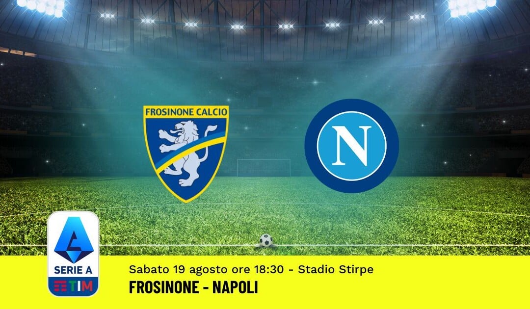 Pronostico Frosinone-Napoli, 1ª Giornata Serie A: Info, Quote, Giocate Consigliate