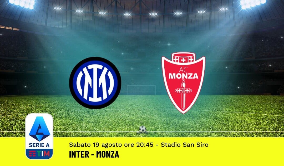 Pronostico Inter-Monza, 1ª Giornata Serie A: Info, Quote, Giocate Consigliate