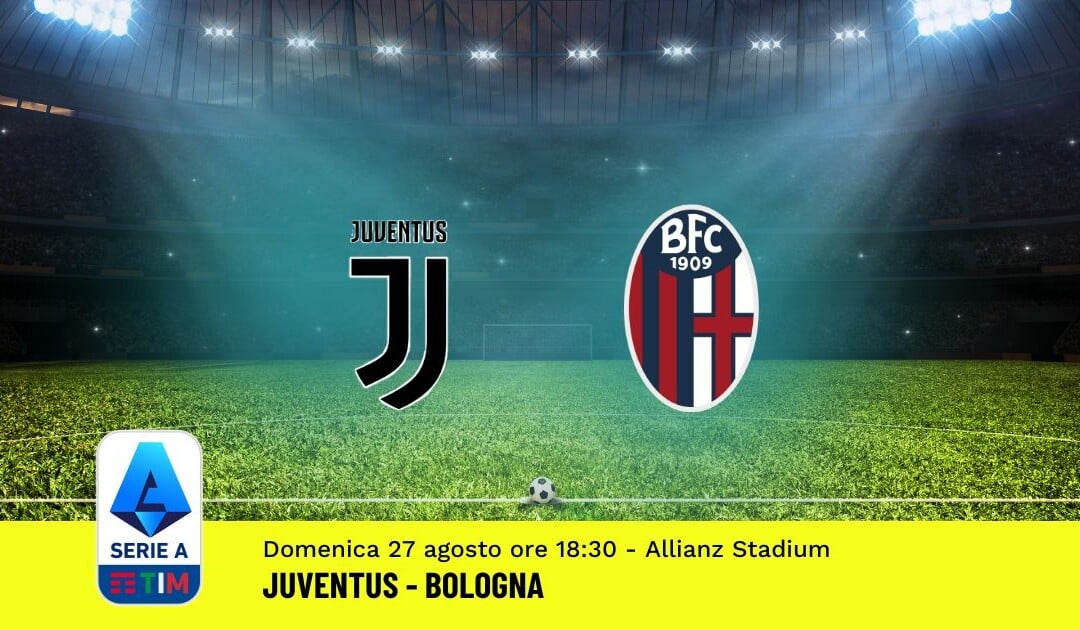 Pronostico Juventus-Bologna, 2ª Giornata Serie A: Info, Quote, Giocate Consigliate