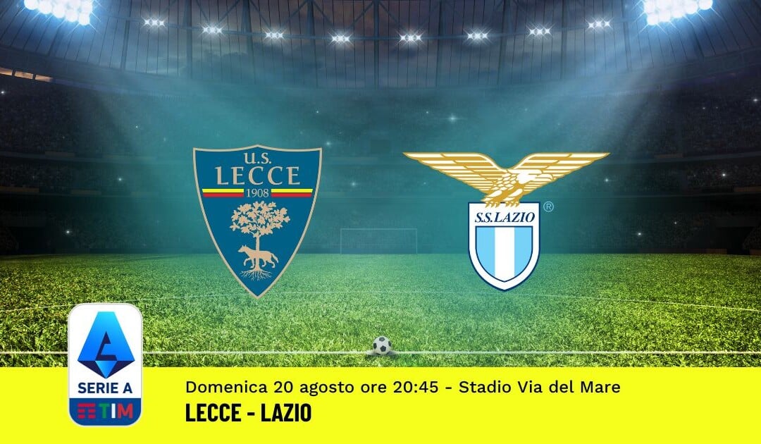 Pronostico Lecce-Lazio, 1ª Giornata Serie A: Info, Quote, Giocate Consigliate