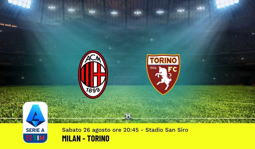 Pronostico Milan-Torino, 2ª Giornata Serie A: Info, Quote, Giocate Consigliate