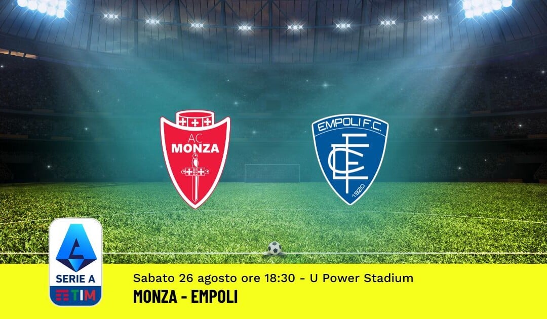 Pronostico Monza-Empoli, 2ª Giornata Serie A: Info, Quote, Giocate Consigliate