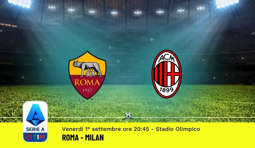 Pronostico Roma-Milan, 3ª Giornata Serie A: Info, Quote, Giocate Consigliate