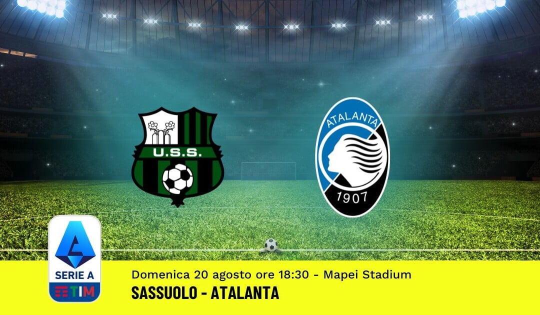 Pronostico Sassuolo-Atalanta, 1ª Giornata Serie A: Info, Quote, Giocate Consigliate