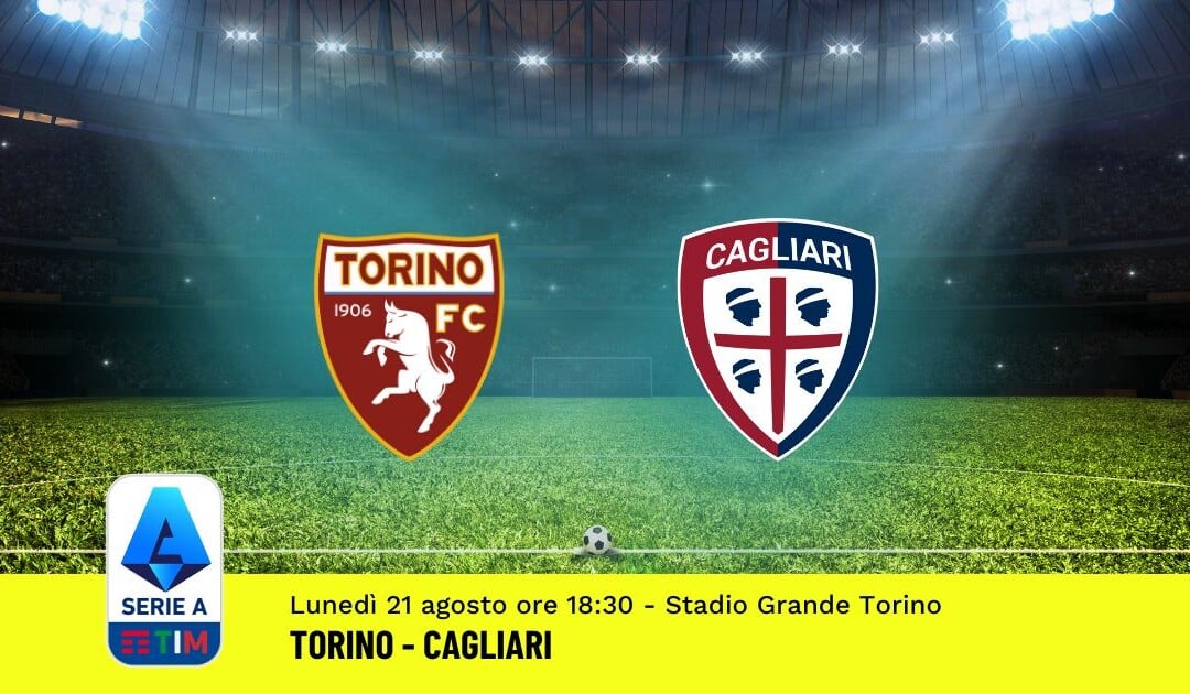 Pronostico Torino-Cagliari, 1ª Giornata Serie A: Info, Quote, Giocate Consigliate