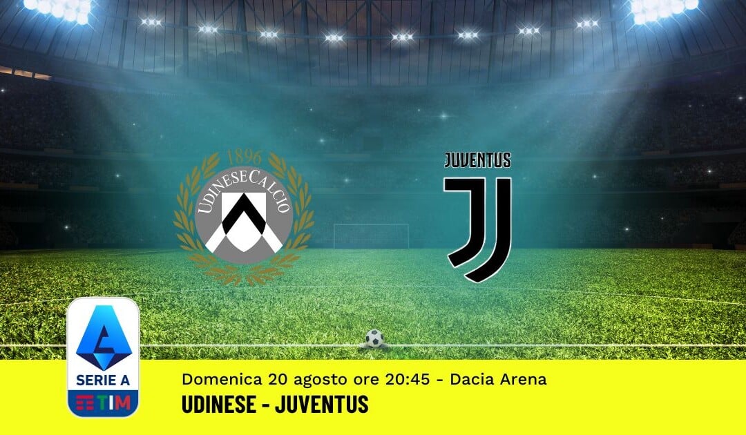 Pronostico Udinese-Juventus, 1ª Giornata Serie A: Info, Quote, Giocate Consigliate