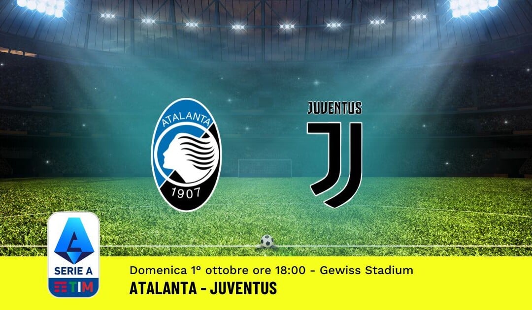 Pronostico Atalanta-Juventus, 7ª Giornata Serie A: Info, Quote, Giocate Consigliate