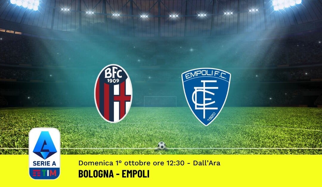 Pronostico Bologna-Empoli, 7ª Giornata Serie A: Info, Quote, Giocate Consigliate