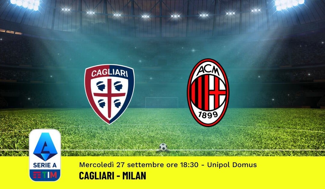 Pronostico Cagliari-Milan, 6ª Giornata Serie A: Info, Quote, Giocate Consigliate