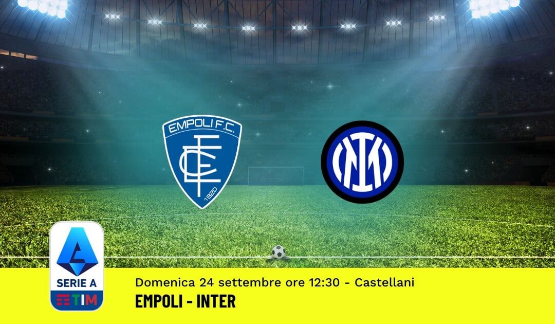 Pronostico Empoli-Inter, 5ª Giornata Serie A: Info, Quote, Giocate Consigliate